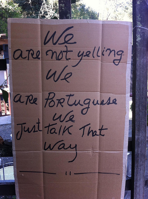 timestops-lifehappens:  We are not yelling. We are Portuguese by raebrune on Flickr.