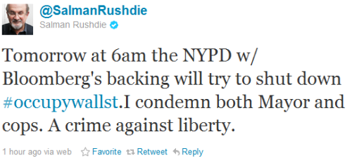 occupytheplanet:@SalmanRushdie: Tomorrow at 6am the NYPD w/ Bloomberg’s backing will try to shut dow