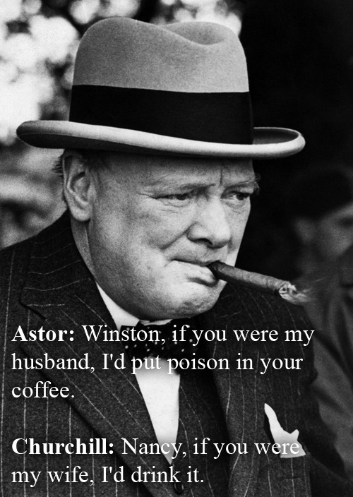 nativeistumbling:  Winston Churchill absolutely shitting on people 