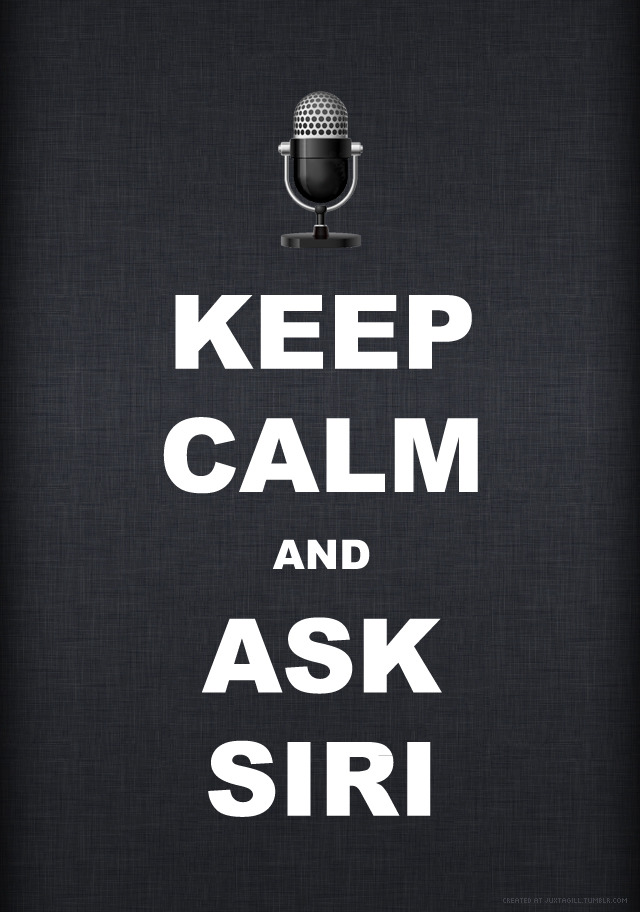 juxtagill:
“ Decided there needs to be a better designed ‘Keep Calm and Ask Siri’ - so quickly threw this poster together :)
Also make sure to check out the Shit Siri Says tumblr
”