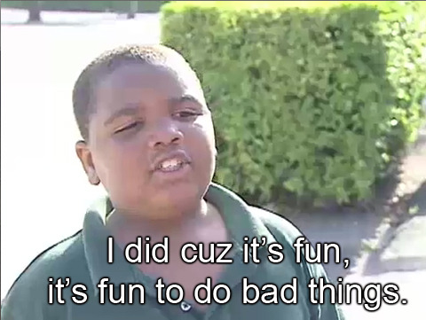 “I wanna do hoodrat stuff with my friends”