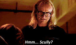 scullymd:   Langly: And that’s all you found? Scully: That’s all I know.  
