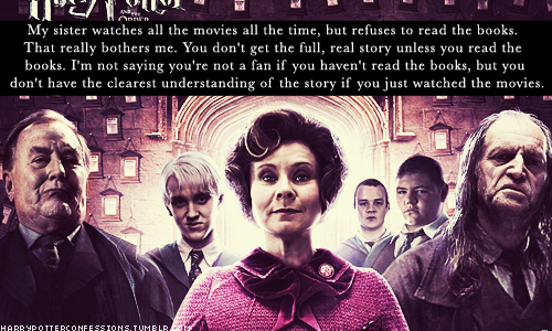 harrypotterconfessions:  My sister watches all the movies all the time, but refuses