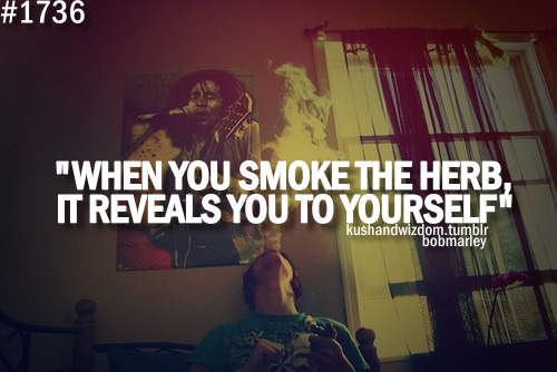 when you smoke the herb it reveals you to yourself