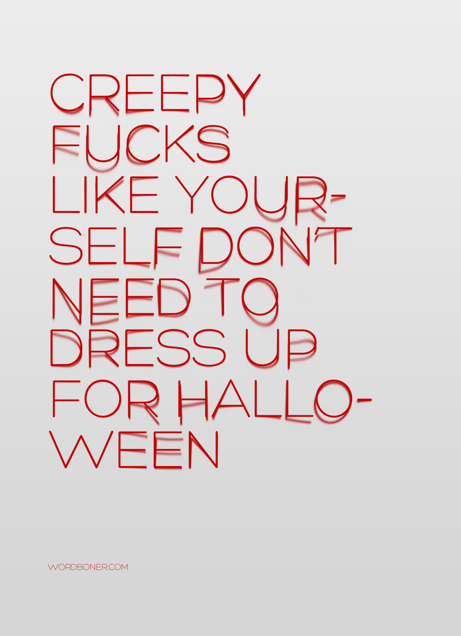 Creepy  more: store | blog | make your own wordboner store | twitter | facebook |