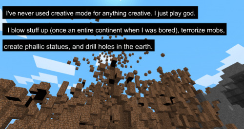 minecraftiaconfessions:I’ve never used creative mode for anything creative. I just play god. I blow 