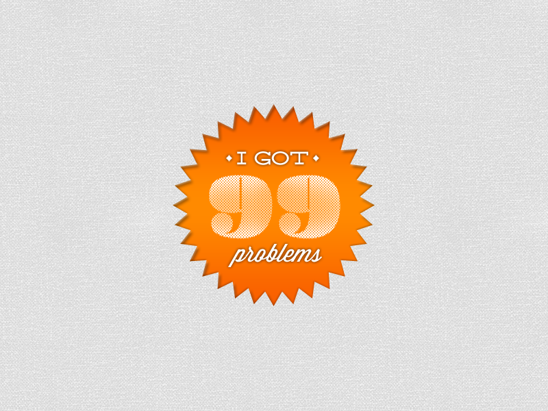 Daily Design. I Got 99 Problems…