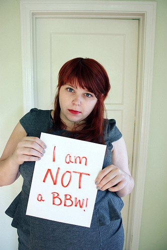 kylathegreat:I am NOT a BBW !I am a person. I am a fat activist. I use my body as a tool to help oth