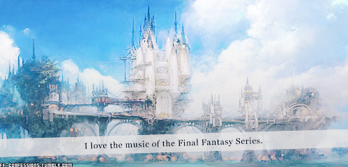 ff-confessions:I love the music of the Final Fantasy Series.