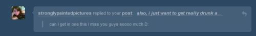 themonstersaysrawr:   of course tkav! we’ll have one big drunken reunion party!&lt;3