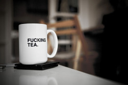 camcron:  hartboy:  I need this ‘Fucking tea’ Cup.   Mel, this!    Oh Camcron, you know me so well!!!