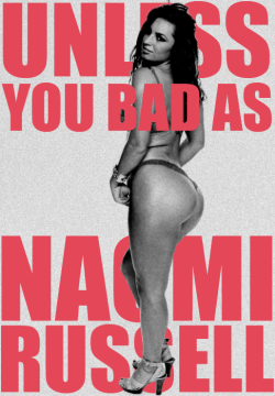 lovenpeace:  Unless you bad as Naomi Russel