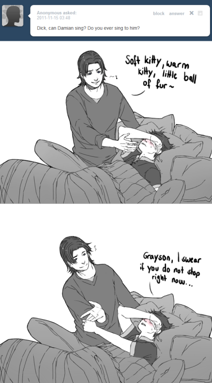 kaciart:askdickanddamian:Dick: I sing to him when he is ill. He does not seem to like it very much&h
