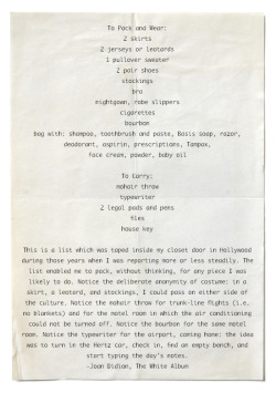 gotagirlcrush:  Got a girl crush on: Joan Didion’s packing list (via ringoringoringo:somethingchanged:piccoloniccolo) 