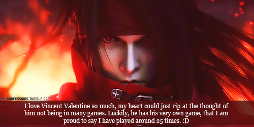 I love Vincent Valentine so much, my heart could just rip at the thought of him not being in many ga