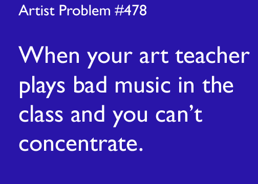 artist-problems:  Submitted by: semlahio [#478: When your art teacher plays bad