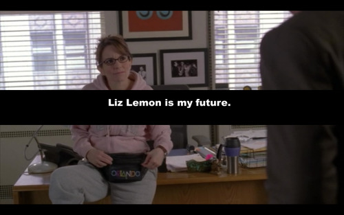  Liz Lemon is my future. (mine, too). 