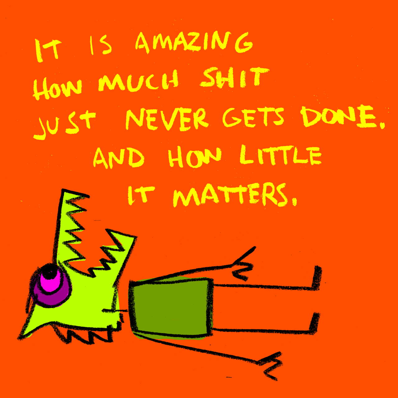 explodingdog:  Crazy Monster justifies taking the afternoon off. 