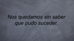 noesblancoynegro:  theuniverseisinus:  Pero no me volverá a pasar.  nunca más… 