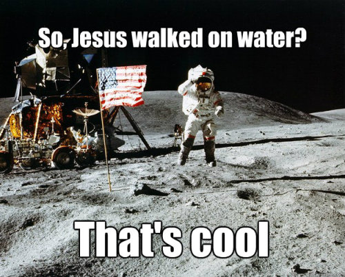 analyzedatheist:friendlyatheist:(via Unimpressed Astronaut - so jesus walked on water thats cool)sna