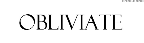  ↳ obliviate (oh-BLI-vee-ate); erases part or all of a person’s memory. 