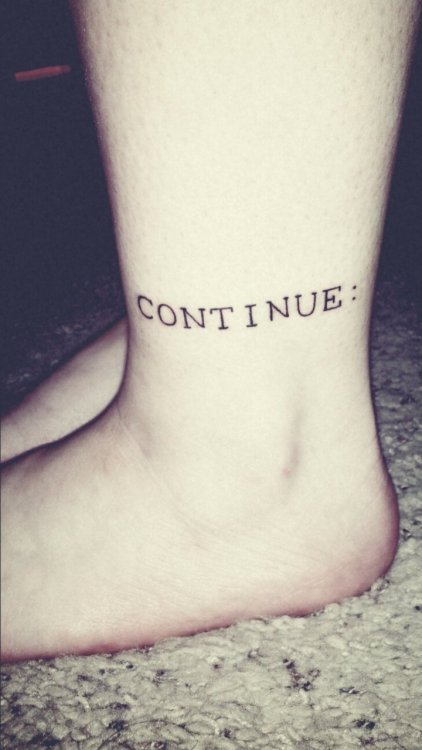 fuckyeahtattoos:  I love movies, writing, storytelling. ‘CONTINUE:’ is written before the page of a script ends. This means much more to me, though. I never want to give up the right path that I’m on right now. I have a tendency to feel like giving