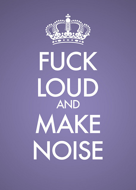 girlslovesextoo: prosexsecrets:  Perfect motto  and boy am I loud