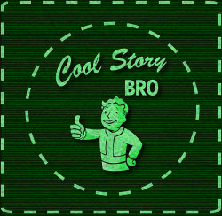 justinrampage:  “You collected all those bottle caps by yourself? You managed to escape the Vault? Cool story bro...” Cash in your bottle caps for real money and grab up a poster at Buzatron’s RedBubble store. Cool Story Pipboy by Buzatron (Tumblr)