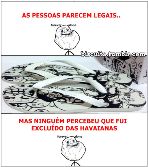 Bullying é o que o forever alone sofre.