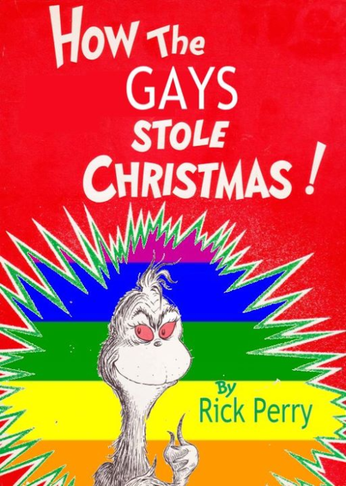 cleverwittystatement:  Every straight down in Straightville liked Christmas a lot, But the Gays, who lived just north of Straightville did not. The Gays hated Christmas! The whole Christmas season, Now please don’t as why, no one quite knows the reason.