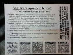 lucypaw:  theleftcorner:  madgastronomer:  maymay:  While walking in the Mission yesterday, I came across this poster inside Good Vibes, with links added for your convenience:  ANTI-GAY COMPANIES TO BOYCOTT(Let’s show them that hate doesn’t pay) Salvation