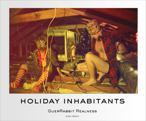 HOLIDAY INHABITANTS - GuerRabbit Realness - 2011 *the creatures in my attic ;)