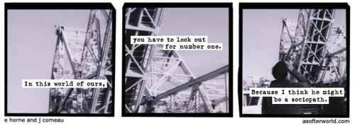 softerworld:  A Softer World: 750 (It’s a good life if you don’t let him see you weaken.) 