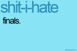 shit-i-hate:  f*** school. jk. but no, seriously.