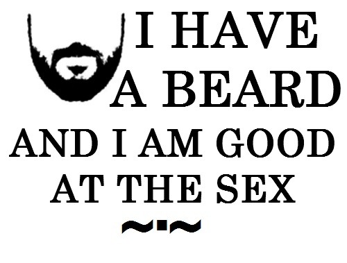 crankyoldfart:  warfoetus:  misslouisestevenson:  I don’t have a beard. But I am awesome.  >:)=-  Damn straight! 