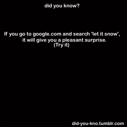 cklikestogame:  did-you-kno:  let it snow