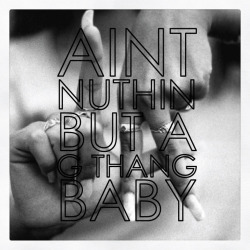 the-hip-hop-thugster:  Ain’t nuthin’ but a G thang baby. 