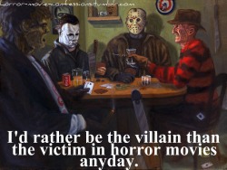 horror-movie-confessions:  “I rather be the villain than the victim in horror movies anyday.” 