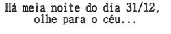 ultimopoeta:  Há meia noite? Hmm..