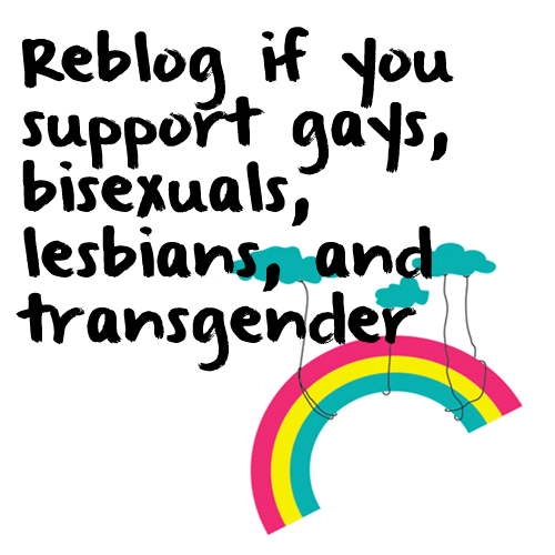 autumn-and-eve:  camer0nn0remac:  coventry-alloveragain:  There should not be a single person in the world who doesn’t have this on their blog. I’d like to add straights in there as well. Everyone needs support.  and transgender there’s only one