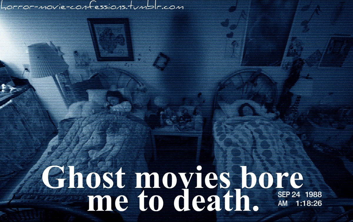 horror-movie-confessions:  “Ghost movies bore me to death”  Ghost/Haunting, possession,