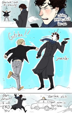 &ldquo;snowball fight? i&rsquo;ve deleted it.&rdquo; then they have sex hot chocolate  random-delights: i was  wondering if you could draw Sherlock and John (and anybody else you  wanna throw in) having a snowball fight :DDD frederickinflux: Can I request