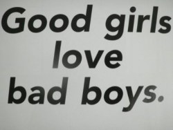 good boys love bad girls? :3