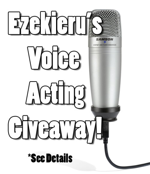 ezedoesit:Ezekieru’s Voice Acting Giveaway!So, after dealing with auditions and voice acting for over three and a half y