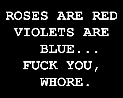 Is not for you, is for the whore next to you… Whore.