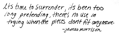 whitepaperlyrics:  Pieces Don’t Fit Anymore -  James Morrison 