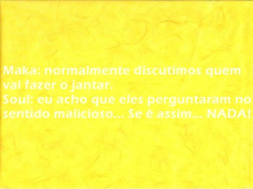 asksouleater:  Nada é?? hmmmmmmmmm…. Soul e Maka: /olhares malignos. UM DIA EU