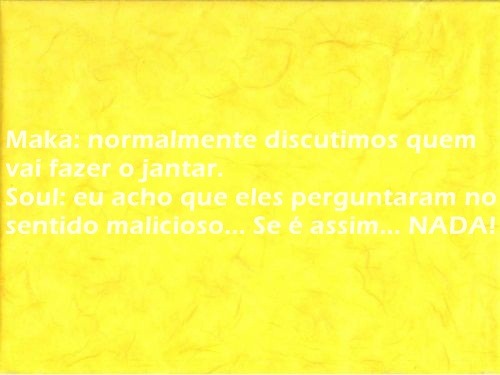 asksouleater:  Nada é?? hmmmmmmmmm…. Soul e Maka: /olhares malignos. UM DIA EU