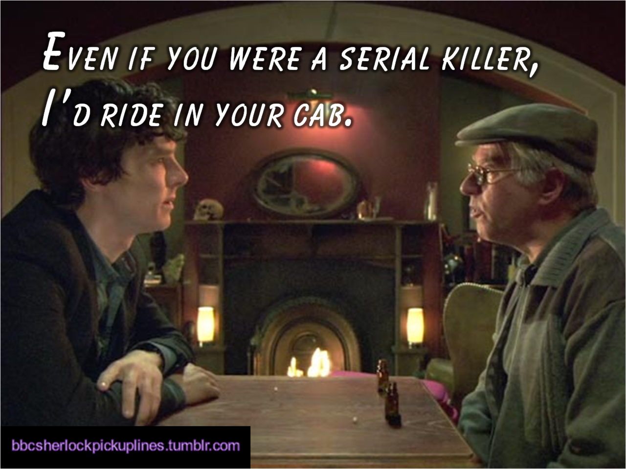 &ldquo;Even if you were a serial killer, I&rsquo;d ride in your cab.&rdquo;
