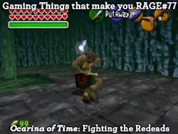 gaming-things-that-make-you-rage:  Gaming Things that make you RAGE #77 The Legend of Zelda: Ocarina of Time: Fighting the Redeads submitted by: riningear 